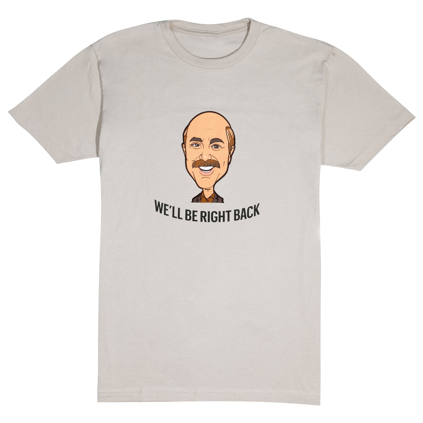 We'll Be Right Back Cartoon T-Shirt
