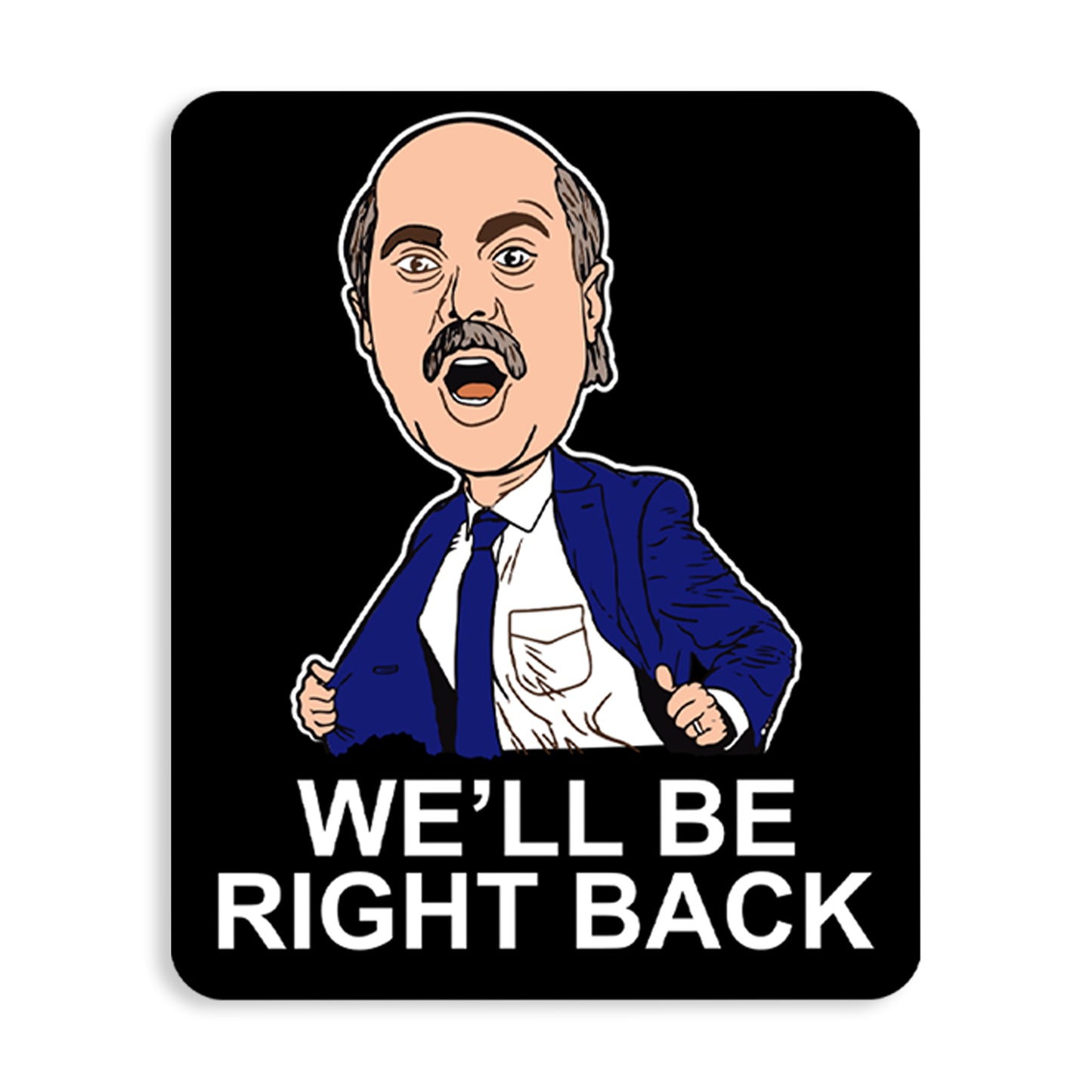We'll Be Right Back Sticker