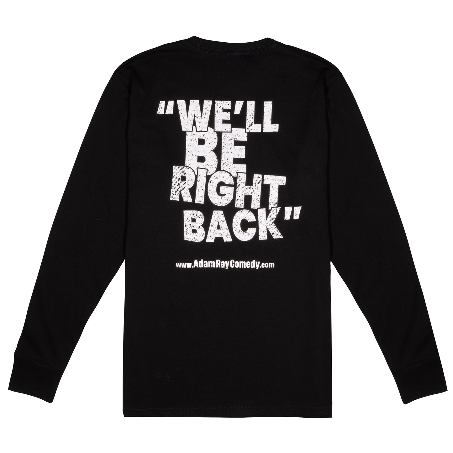 Adam Ray Comedy black Long Sleeved T-Shirt White logo with text "We'll Be Right Back"