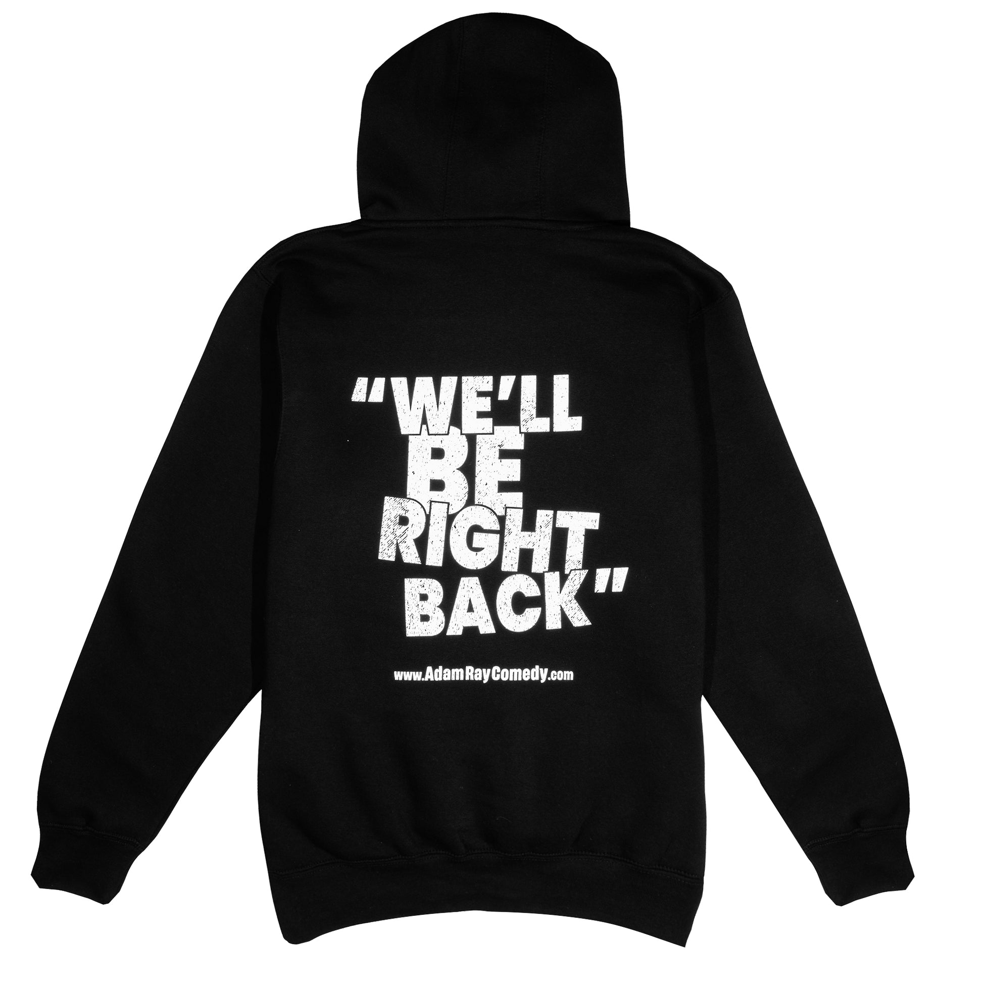 Adam Ray Comedy black Drawstring Hoodie White logo with text "We'll Be Right Back"