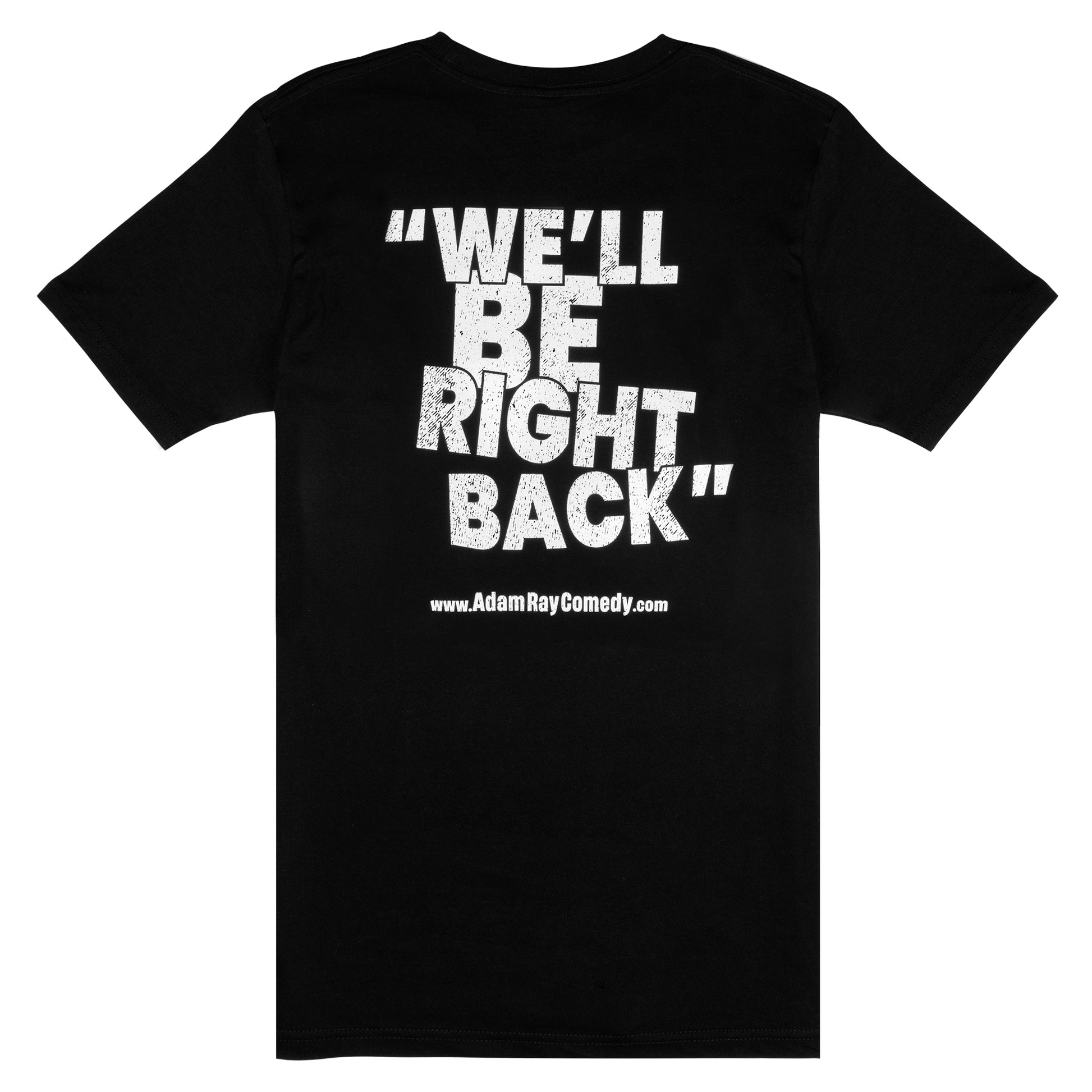 Adam Ray Comedy black Short Sleeved T-shirt White logo with text "We'll Be Right Back"