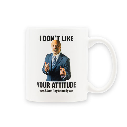 I Don't Like Your Attitude Mug