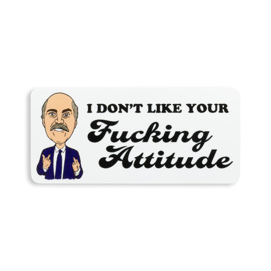 I Don't Like Your Attitude Sticker