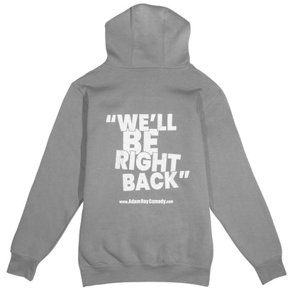 Adam Ray Comedy Grey Drawstring Hoodie White logo with text "We'll Be Right Back"